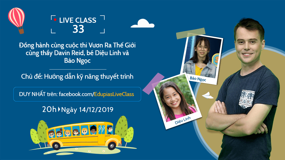 Live class tuần 33 - Chủ đề: Đồng hành cùng cuộc thi Vươn ra Thế giới: Hướng dẫn kỹ năng thuyết trình