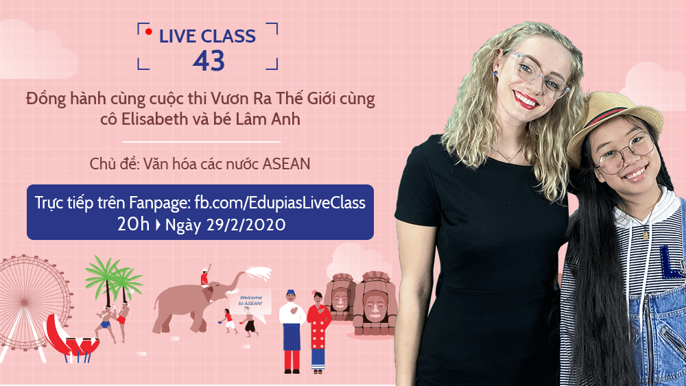 Live class tuần 43 - Chủ đề: Đồng hành cùng cuộc thi Vươn ra Thế giới: Văn hóa các nước ASEAN