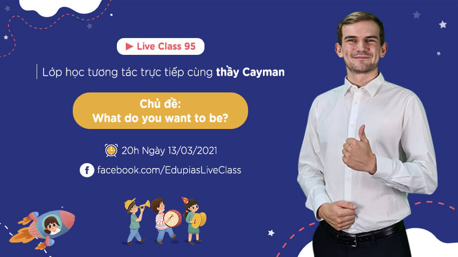 Live class tuần 95 - Chủ đề: What do you want to be?