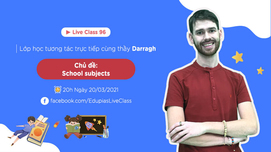 Live class tuần 96 - Chủ đề: School subjects